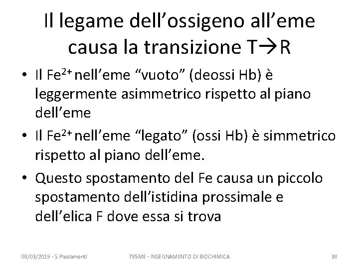 Il legame dell’ossigeno all’eme causa la transizione T R • Il Fe 2+ nell’eme Il legame dell’ossigeno all’eme causa la transizione T R • Il Fe 2+ nell’eme