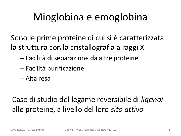 Mioglobina e emoglobina Sono le prime proteine di cui si è caratterizzata la struttura Mioglobina e emoglobina Sono le prime proteine di cui si è caratterizzata la struttura