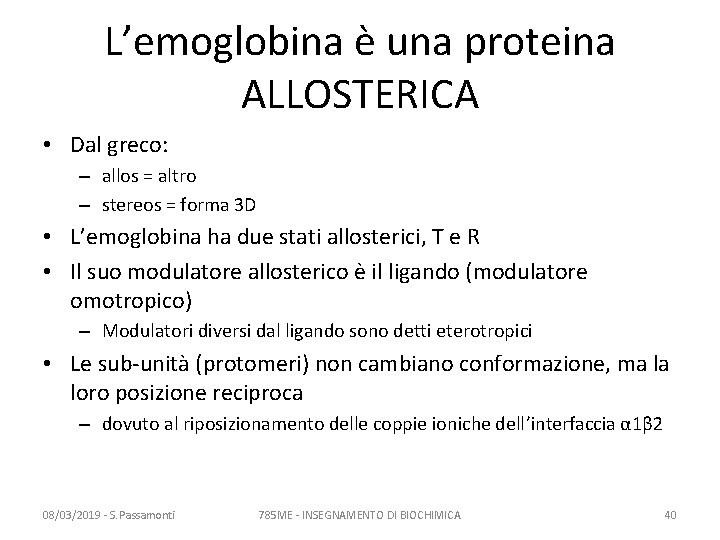 L’emoglobina è una proteina ALLOSTERICA • Dal greco: – allos = altro – stereos L’emoglobina è una proteina ALLOSTERICA • Dal greco: – allos = altro – stereos