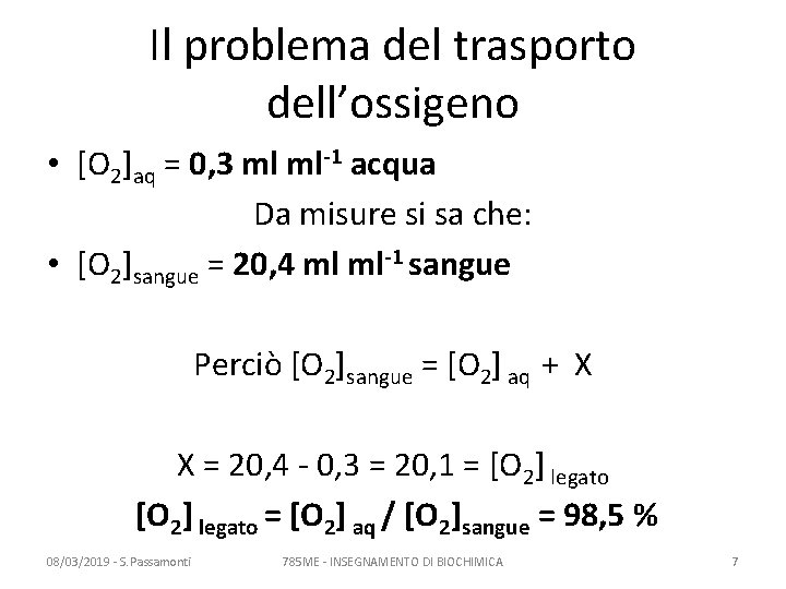 Il problema del trasporto dell’ossigeno • [O 2]aq = 0, 3 ml ml-1 acqua