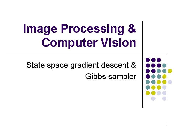 Image Processing & Computer Vision State space gradient descent & Gibbs sampler 1 