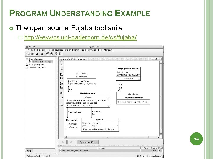 PROGRAM UNDERSTANDING EXAMPLE The open source Fujaba tool suite � http: //wwwcs. uni-paderborn. de/cs/fujaba/