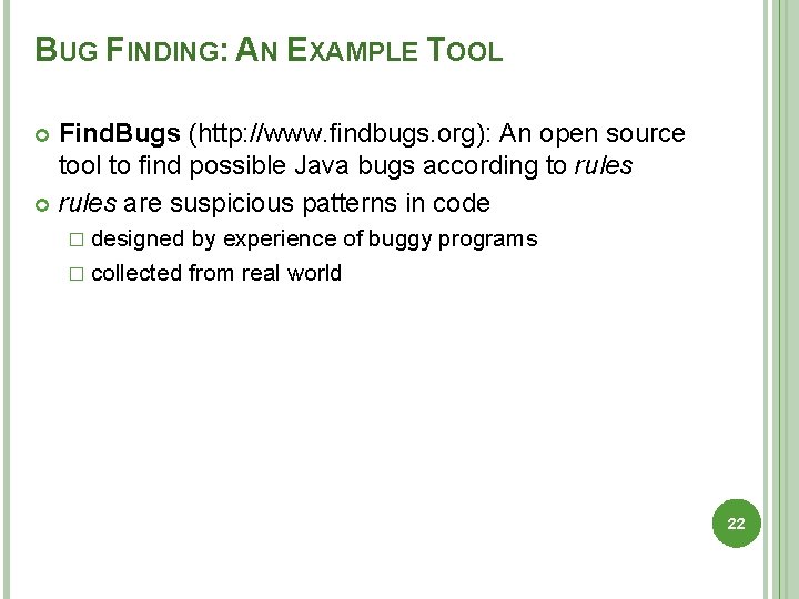 BUG FINDING: AN EXAMPLE TOOL Find. Bugs (http: //www. ﬁndbugs. org): An open source