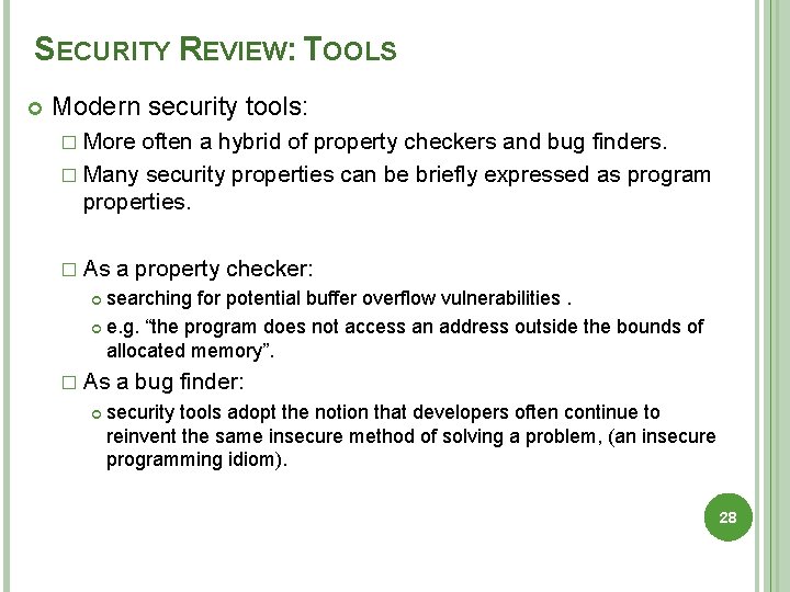 SECURITY REVIEW: TOOLS Modern security tools: � More often a hybrid of property checkers