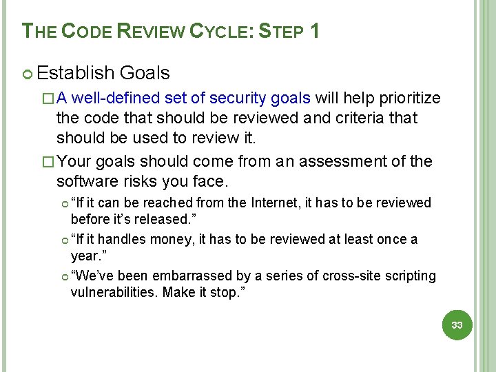 THE CODE REVIEW CYCLE: STEP 1 Establish Goals �A well-defined set of security goals