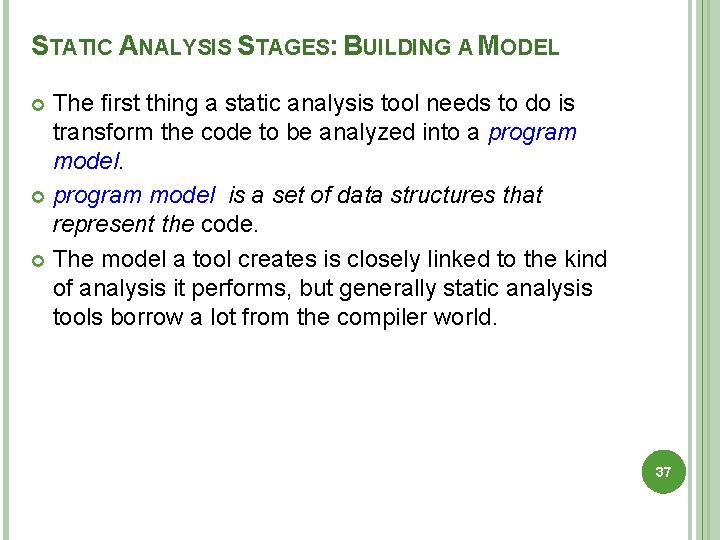 STATIC ANALYSIS STAGES: BUILDING A MODEL The ﬁrst thing a static analysis tool needs