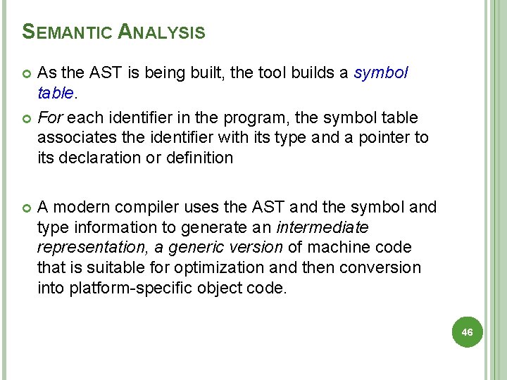 SEMANTIC ANALYSIS As the AST is being built, the tool builds a symbol table.