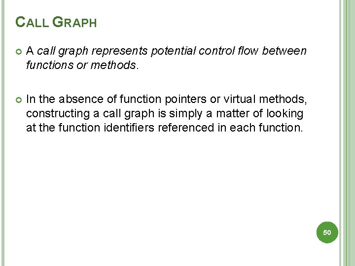 CALL GRAPH A call graph represents potential control ﬂow between functions or methods. In