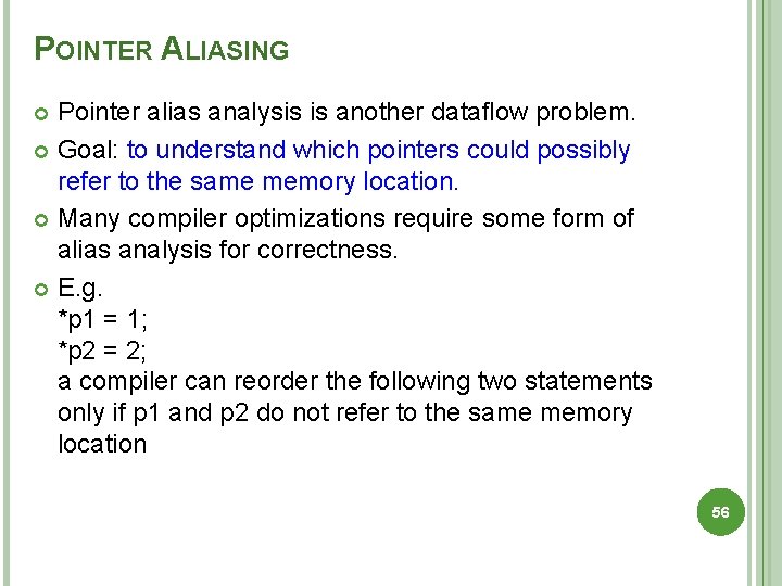 POINTER ALIASING Pointer alias analysis is another dataﬂow problem. Goal: to understand which pointers