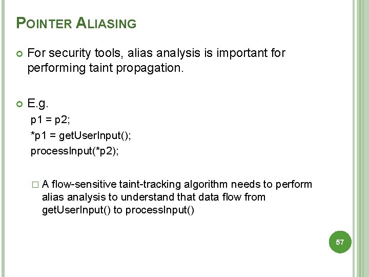 POINTER ALIASING For security tools, alias analysis is important for performing taint propagation. E.