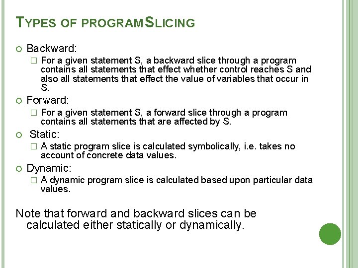 TYPES OF PROGRAM SLICING Backward: � For a given statement S, a forward slice