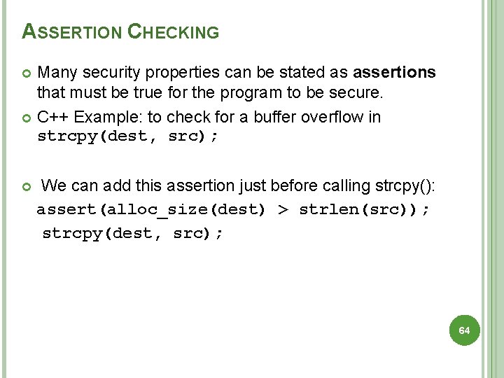 ASSERTION CHECKING Many security properties can be stated as assertions that must be true