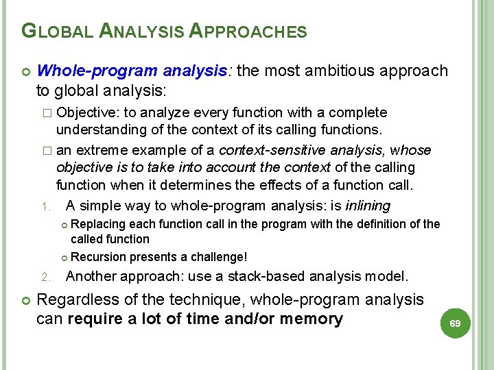 GLOBAL ANALYSIS APPROACHES Whole-program analysis: the most ambitious approach to global analysis: � Objective: