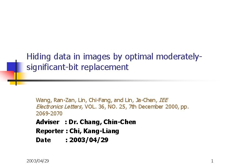 Hiding data in images by optimal moderatelysignificant-bit replacement Wang, Ran-Zan, Lin, Chi-Fang, and Lin,