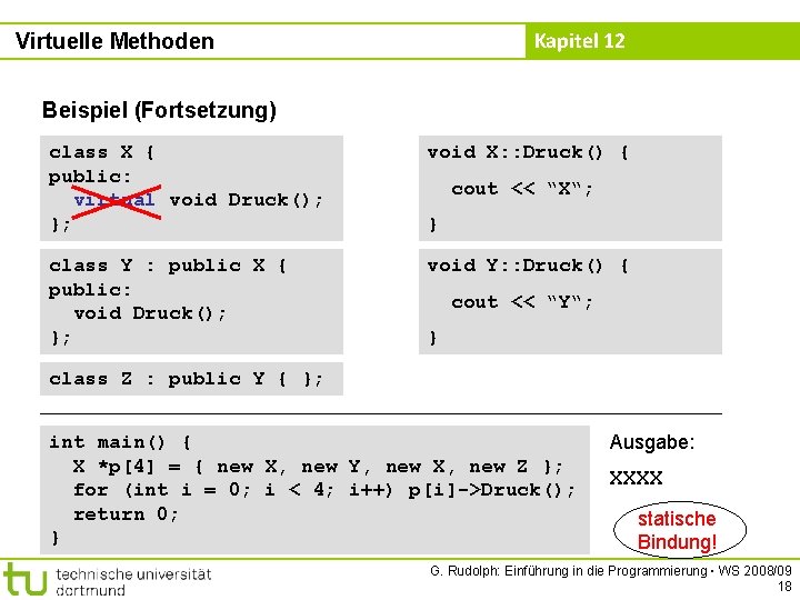 Kapitel 12 Virtuelle Methoden Beispiel (Fortsetzung) class X { public: virtual void Druck(); };