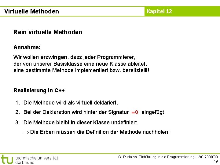 Kapitel 12 Virtuelle Methoden Rein virtuelle Methoden Annahme: Wir wollen erzwingen, dass jeder Programmierer,