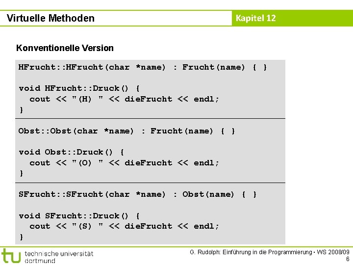 Kapitel 12 Virtuelle Methoden Konventionelle Version HFrucht: : HFrucht(char *name) : Frucht(name) { }