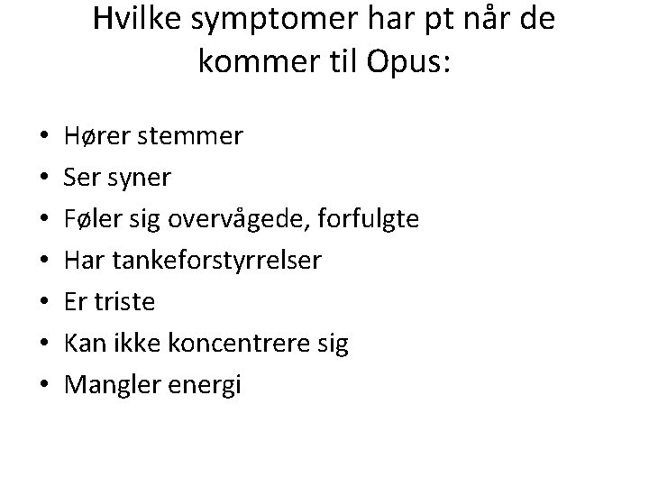 Hvilke symptomer har pt når de kommer til Opus: • • Hører stemmer Ser