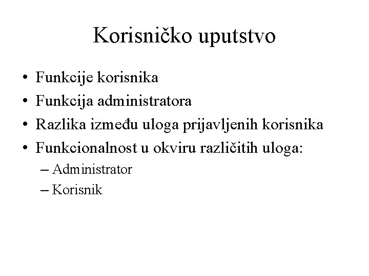 Korisničko uputstvo • • Funkcije korisnika Funkcija administratora Razlika između uloga prijavljenih korisnika Funkcionalnost