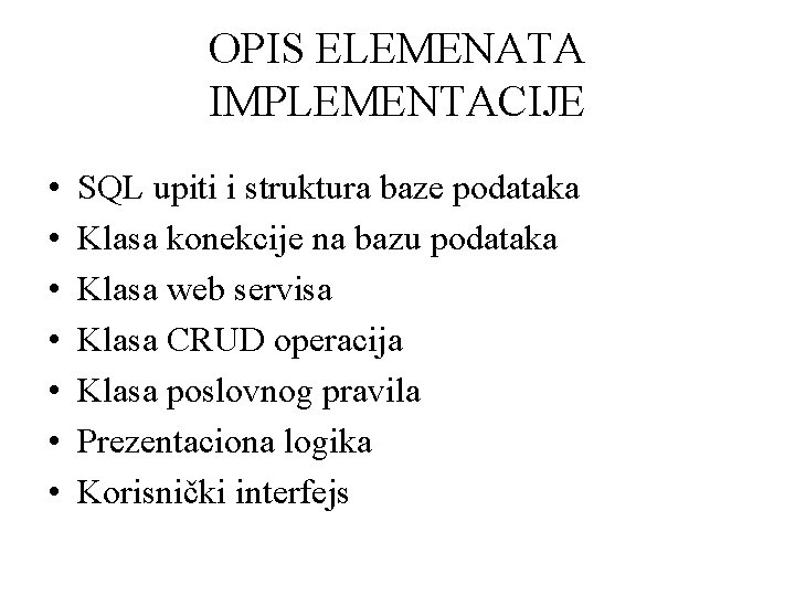 OPIS ELEMENATA IMPLEMENTACIJE • • SQL upiti i struktura baze podataka Klasa konekcije na