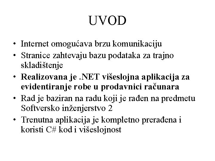 UVOD • Internet omogućava brzu komunikaciju • Stranice zahtevaju bazu podataka za trajno skladištenje