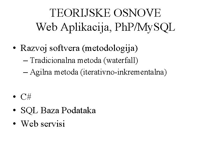 TEORIJSKE OSNOVE Web Aplikacija, Ph. P/My. SQL • Razvoj softvera (metodologija) – Tradicionalna metoda
