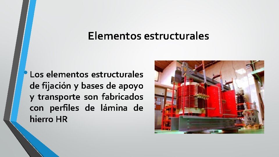 Elementos estructurales • Los elementos estructurales de fijación y bases de apoyo y transporte