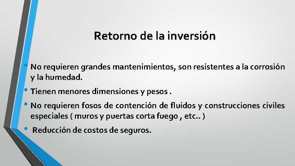 Retorno de la inversión • No requieren grandes mantenimientos, son resistentes a la corrosión