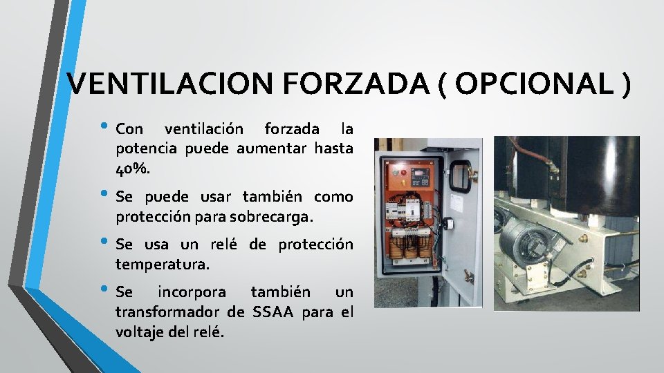 VENTILACION FORZADA ( OPCIONAL ) • Con ventilación forzada la potencia puede aumentar hasta