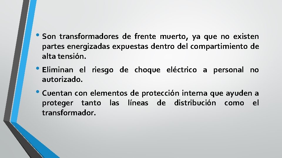  • Son transformadores de frente muerto, ya que no existen partes energizadas expuestas