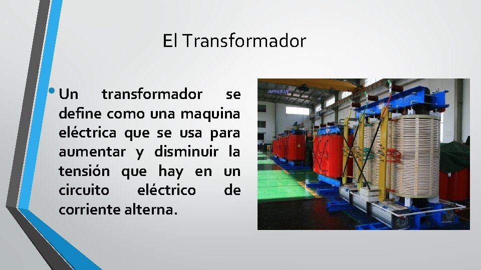 El Transformador • Un transformador se define como una maquina eléctrica que se usa