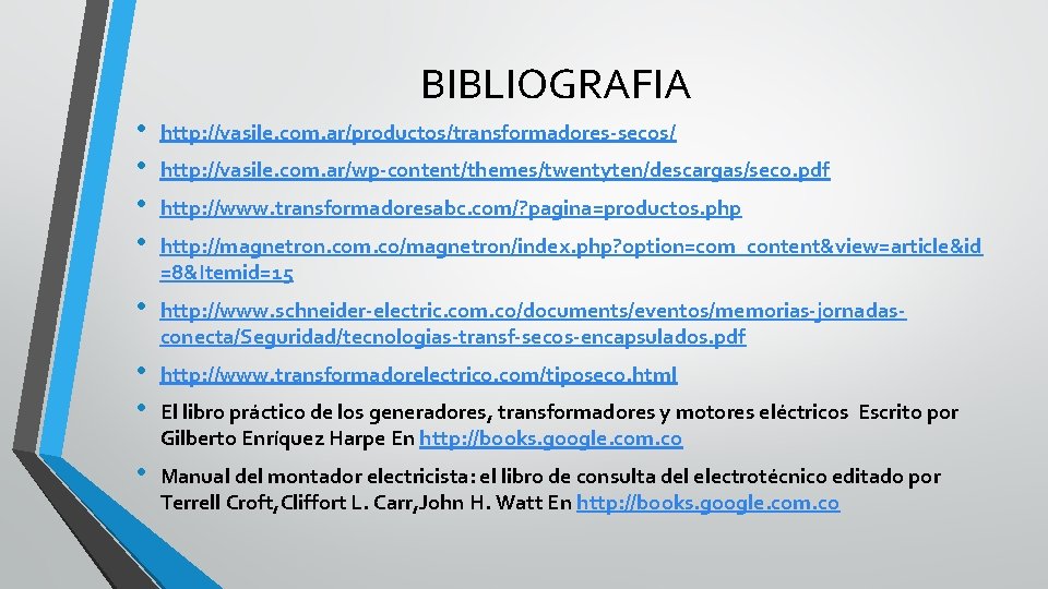 BIBLIOGRAFIA • • http: //vasile. com. ar/productos/transformadores-secos/ • http: //www. schneider-electric. com. co/documents/eventos/memorias-jornadasconecta/Seguridad/tecnologias-transf-secos-encapsulados. pdf
