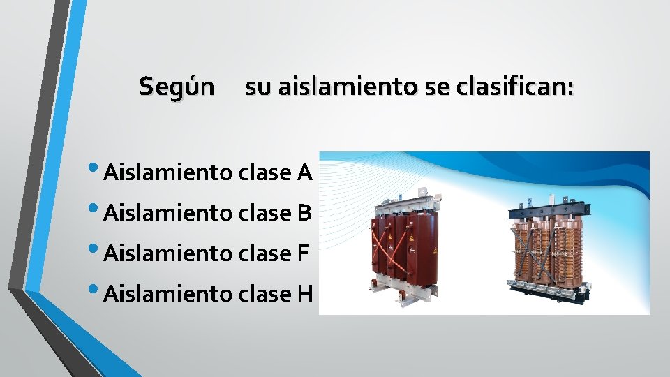 Según su aislamiento se clasifican: • Aislamiento clase A • Aislamiento clase B •