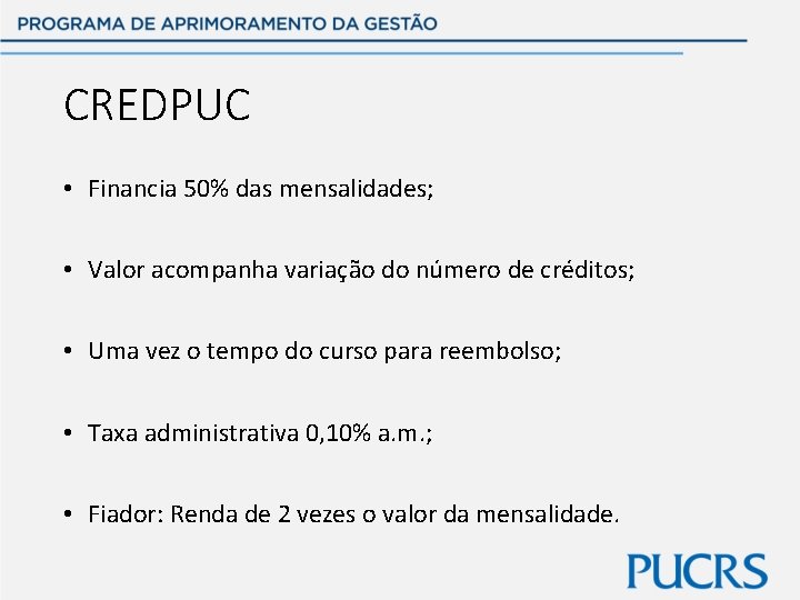 CREDPUC • Financia 50% das mensalidades; • Valor acompanha variação do número de créditos;