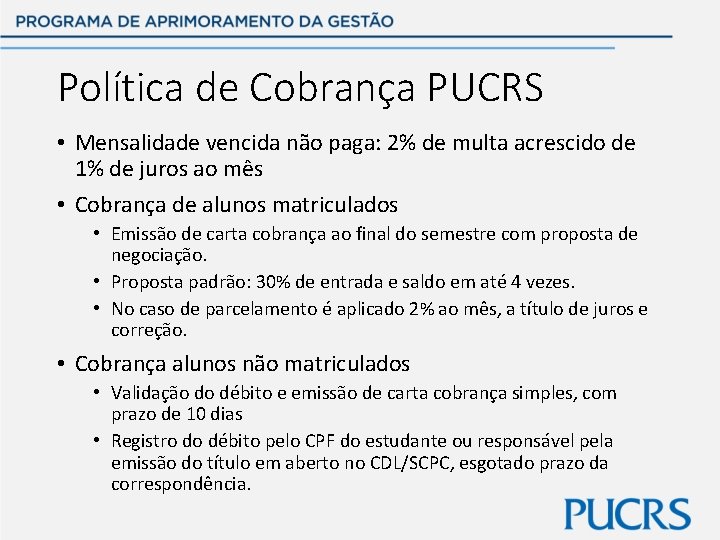 Política de Cobrança PUCRS • Mensalidade vencida não paga: 2% de multa acrescido de
