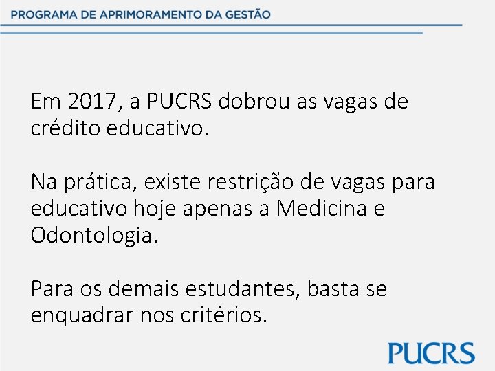 Em 2017, a PUCRS dobrou as vagas de crédito educativo. Na prática, existe restrição