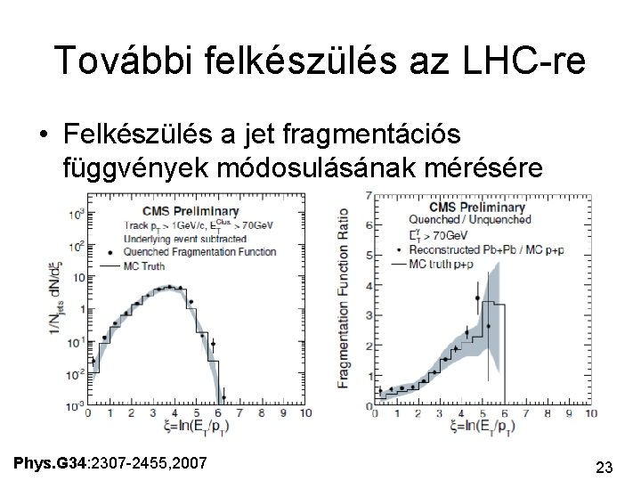 További felkészülés az LHC-re • Felkészülés a jet fragmentációs függvények módosulásának mérésére Phys. G