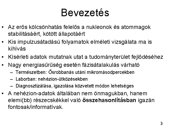 Bevezetés • Az erős kölcsönhatás felelős a nukleonok és atommagok stabilitásáért, kötött állapotáért •