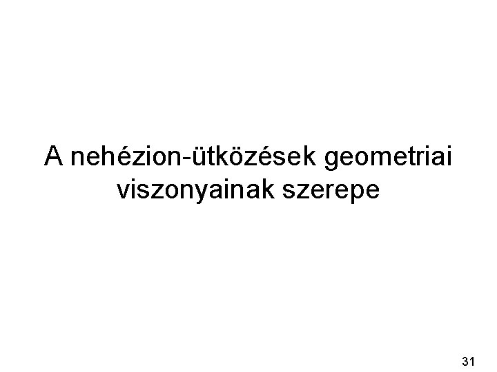 A nehézion-ütközések geometriai viszonyainak szerepe 31 