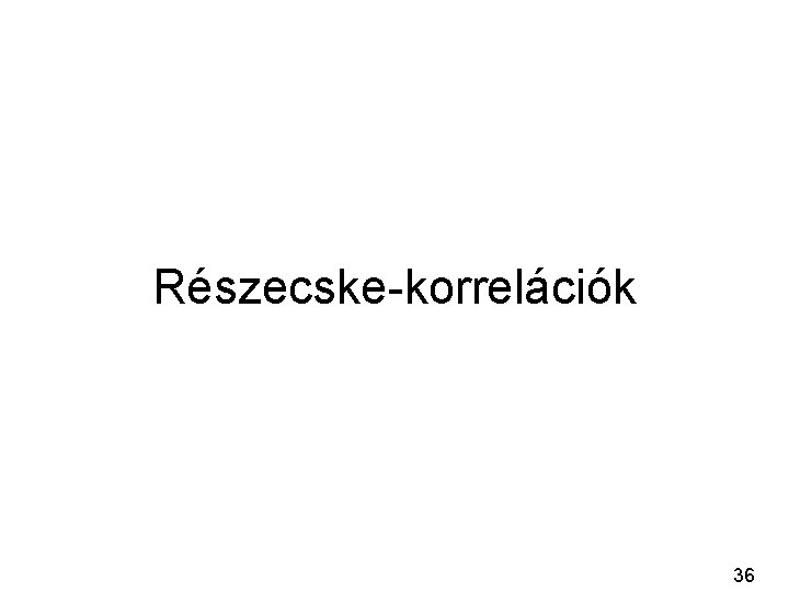 Részecske-korrelációk 36 