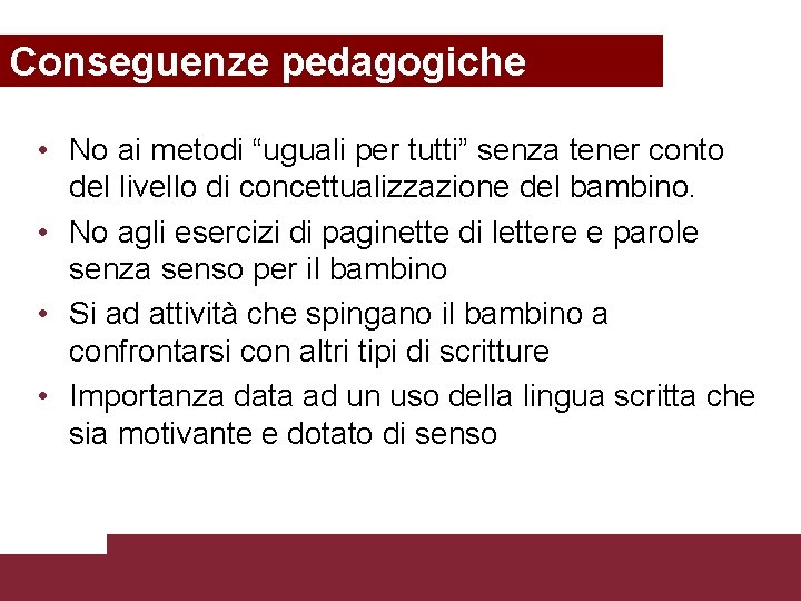 Conseguenze pedagogiche • No ai metodi “uguali per tutti” senza tener conto del livello