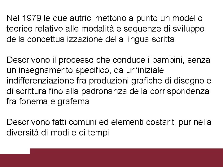 Nel 1979 le due autrici mettono a punto un modello teorico relativo alle modalità