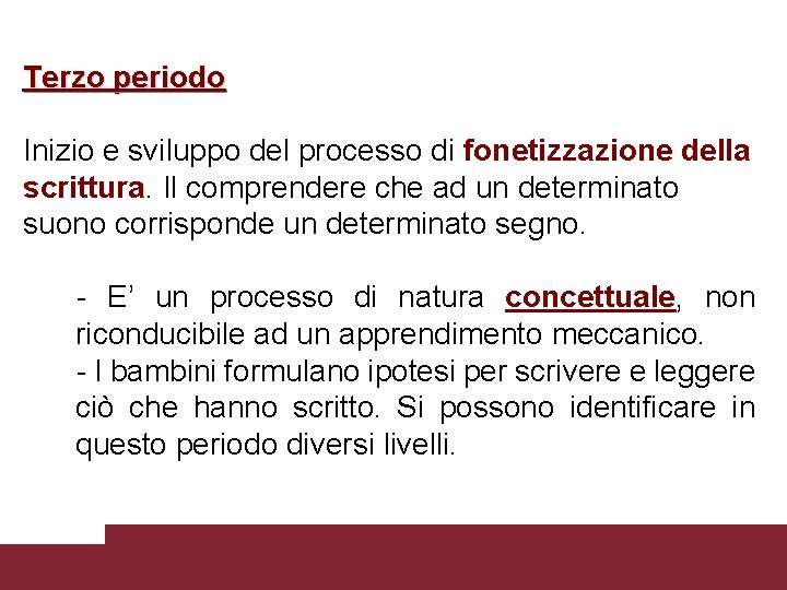 Terzo periodo Inizio e sviluppo del processo di fonetizzazione della scrittura. Il comprendere che