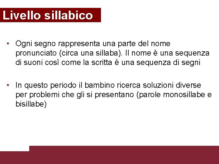 Livello sillabico • Ogni segno rappresenta una parte del nome pronunciato (circa una sillaba).