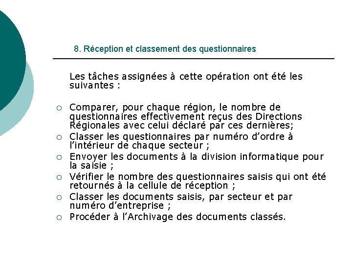 8. Réception et classement des questionnaires Les tâches assignées à cette opération ont été