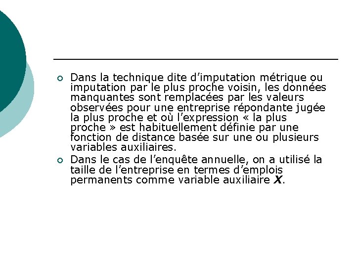 ¡ ¡ Dans la technique dite d’imputation métrique ou imputation par le plus proche