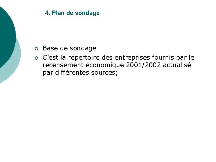 4. Plan de sondage ¡ ¡ Base de sondage C’est la répertoire des entreprises