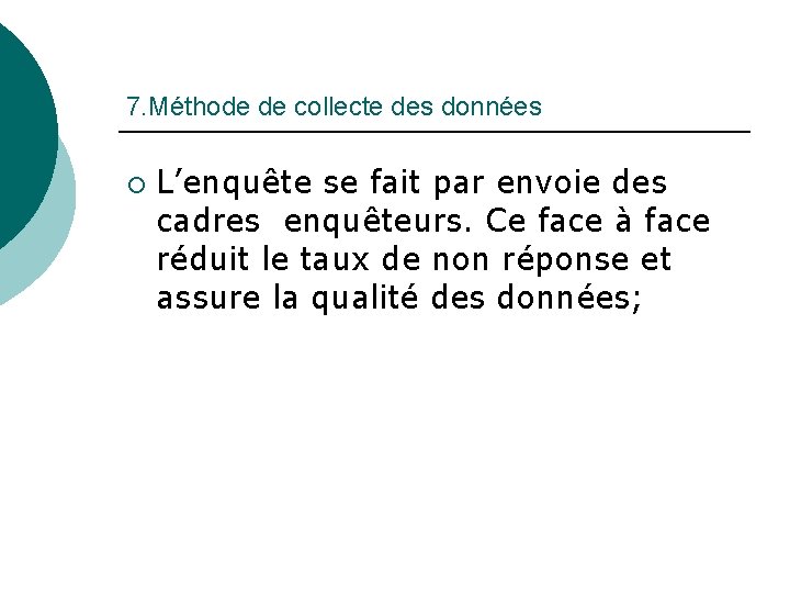 7. Méthode de collecte des données ¡ L’enquête se fait par envoie des cadres