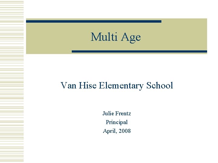 Multi Age Van Hise Elementary School Julie Frentz Principal April, 2008 