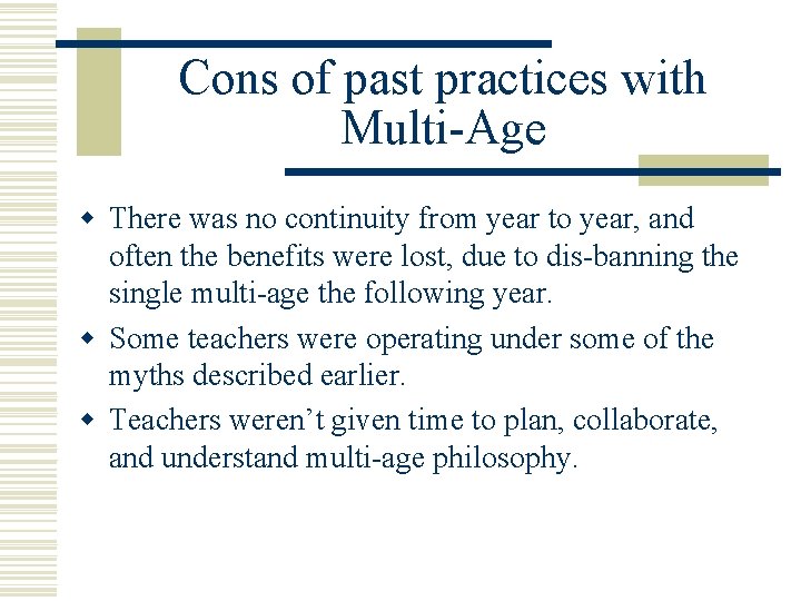 Cons of past practices with Multi-Age w There was no continuity from year to